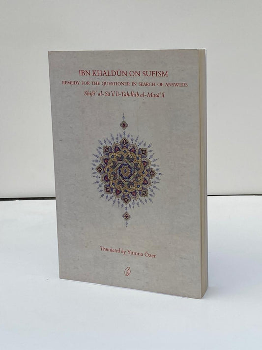 Ibn Khaldūn on Sufism: Remedy for the Questioner in Search of Answers