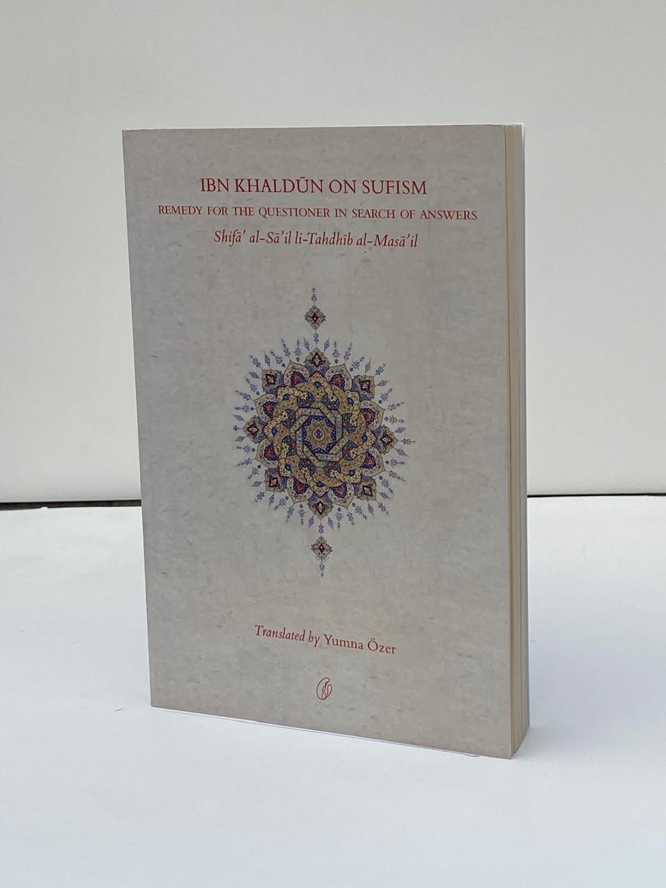 Ibn Khaldūn on Sufism: Remedy for the Questioner in Search of Answers